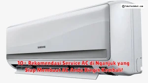 10+ Rekomendasi Service AC di Nganjuk yang Siap Membuat AC Anda Dingin Kembali!