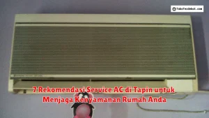 7 Rekomendasi Service AC di Tapin untuk Menjaga Kenyamanan Rumah Anda