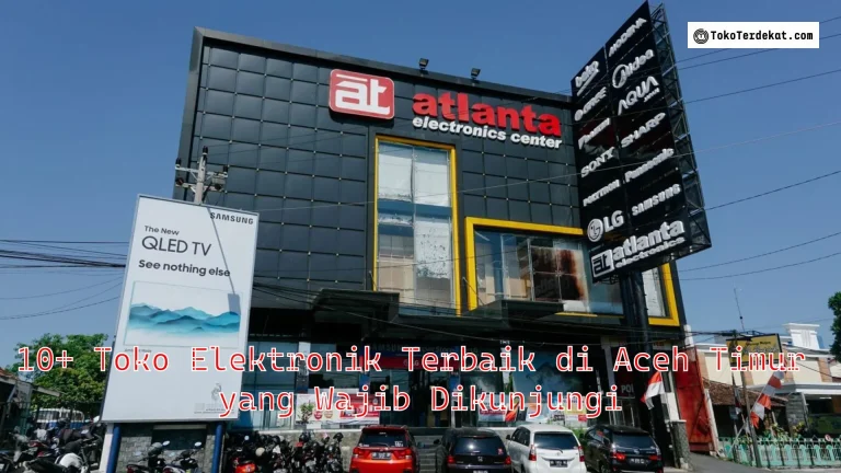 10+ Toko Elektronik Terbaik di Aceh Timur yang Wajib Dikunjungi