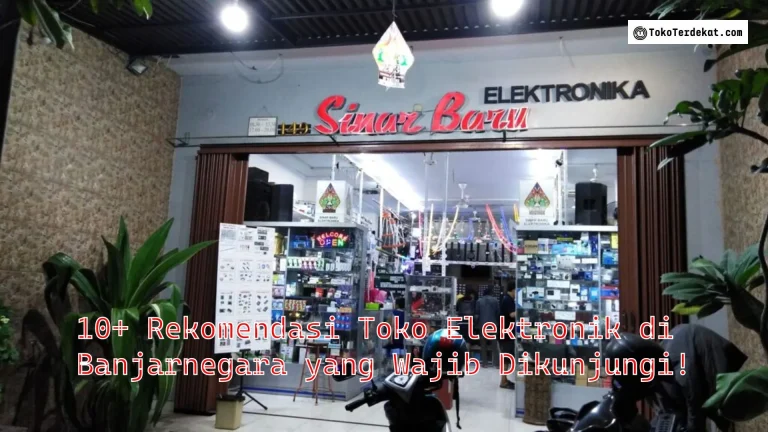 10+ Rekomendasi Toko Elektronik di Banjarnegara yang Wajib Dikunjungi!