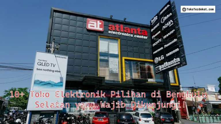10+ Toko Elektronik Pilihan di Bengkulu Selatan yang Wajib Dikunjungi!