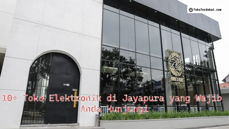 10+ Toko Elektronik di Jayapura yang Wajib Anda Kunjungi