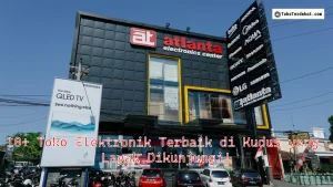 10+ Toko Elektronik Terbaik di Kudus yang Layak Dikunjungi!