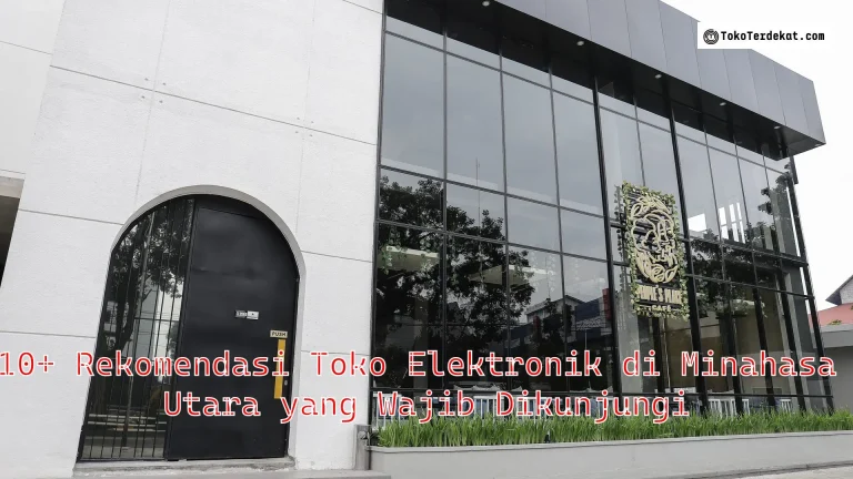 10+ Rekomendasi Toko Elektronik di Minahasa Utara yang Wajib Dikunjungi