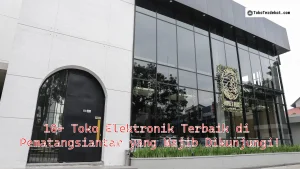 10+ Toko Elektronik Terbaik di Pematangsiantar yang Wajib Dikunjungi!