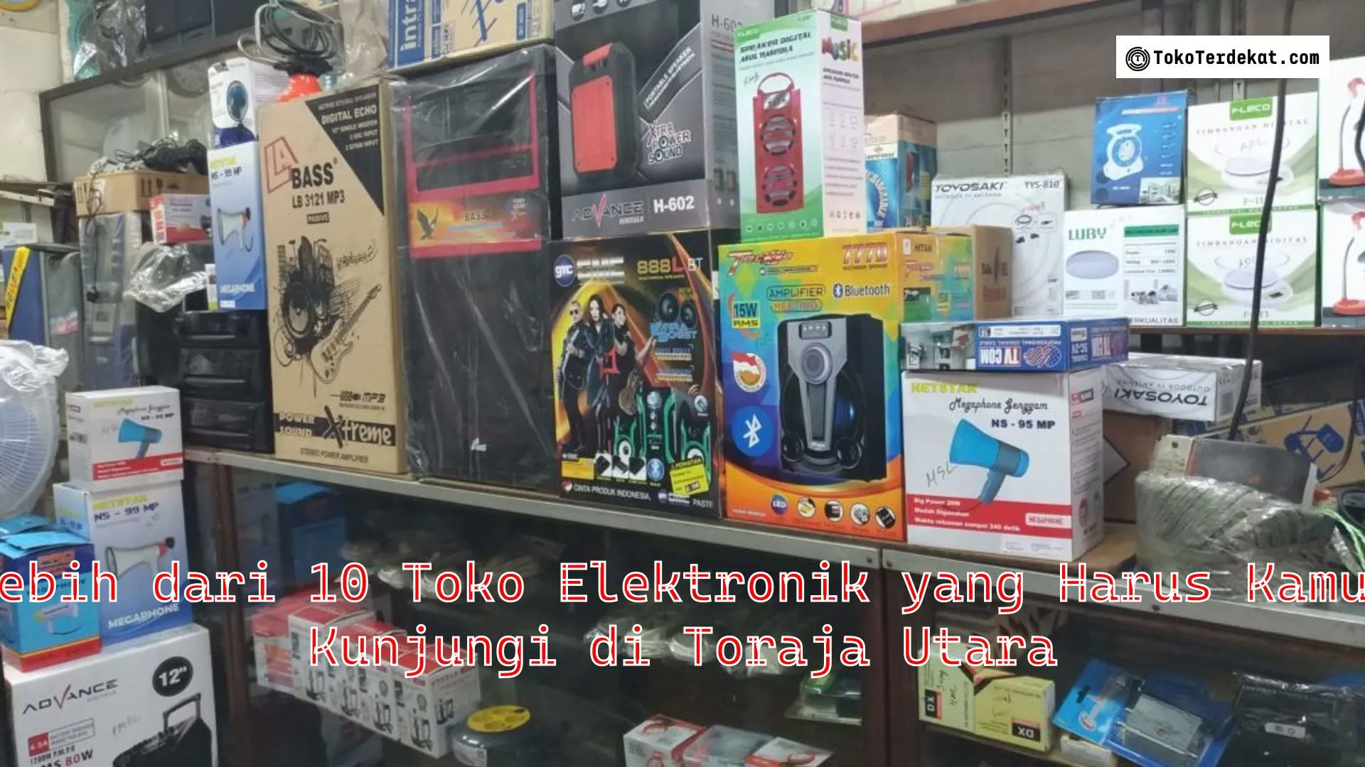 Lebih dari 10 Toko Elektronik yang Harus Kamu Kunjungi di Toraja Utara