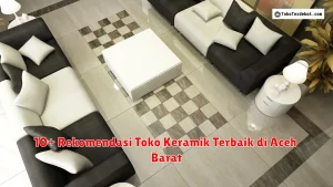 10+ Rekomendasi Toko Keramik Terbaik di Aceh Barat