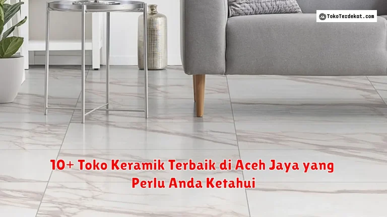 10+ Toko Keramik Terbaik di Aceh Jaya yang Perlu Anda Ketahui