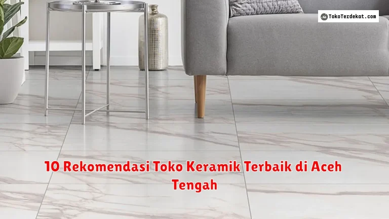 10 Rekomendasi Toko Keramik Terbaik di Aceh Tengah