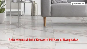 Rekomendasi Toko Keramik Pilihan di Bangkalan