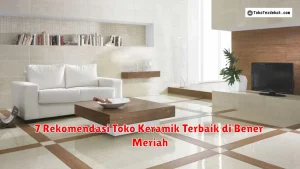 7 Rekomendasi Toko Keramik Terbaik di Bener Meriah