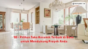 10+ Pilihan Toko Keramik Terbaik di Bone untuk Mendukung Proyek Anda