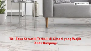 10+ Toko Keramik Terbaik di Cimahi yang Wajib Anda Kunjungi