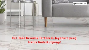 10+ Toko Keramik Terbaik di Jayapura yang Harus Anda Kunjungi!