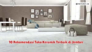 10 Rekomendasi Toko Keramik Terbaik di Jember