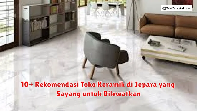 10+ Rekomendasi Toko Keramik di Jepara yang Sayang untuk Dilewatkan
