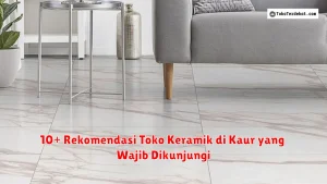 10+ Rekomendasi Toko Keramik di Kaur yang Wajib Dikunjungi