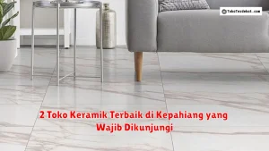 2 Toko Keramik Terbaik di Kepahiang yang Wajib Dikunjungi