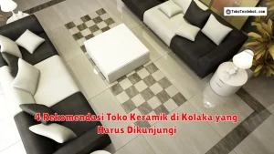 4 Rekomendasi Toko Keramik di Kolaka yang Harus Dikunjungi