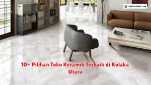 10+ Pilihan Toko Keramik Terbaik di Kolaka Utara