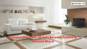 Temukan Lebih dari 10 Toko Keramik Terbaik di Konawe Utara!