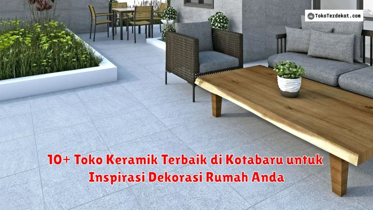 10+ Toko Keramik Terbaik di Kotabaru untuk Inspirasi Dekorasi Rumah Anda