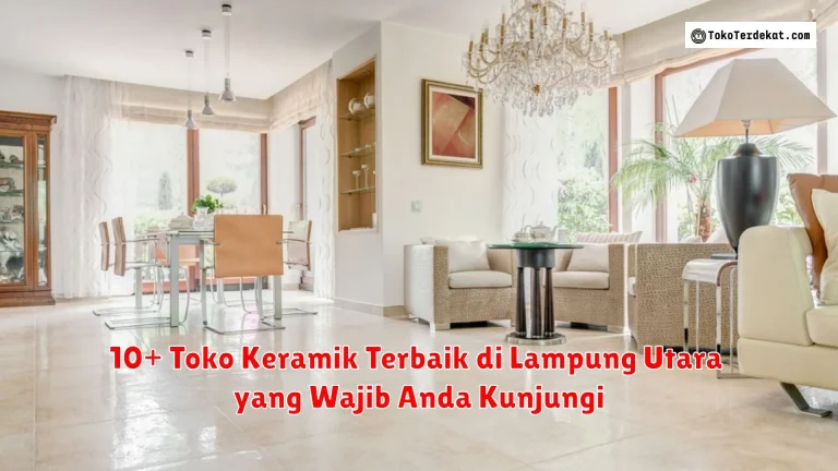 10+ Toko Keramik Terbaik di Lampung Utara yang Wajib Anda Kunjungi