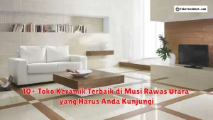 10+ Toko Keramik Terbaik di Musi Rawas Utara yang Harus Anda Kunjungi