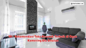 10+ Rekomendasi Toko Keramik Terbaik di Ogan Komering Ulu Selatan