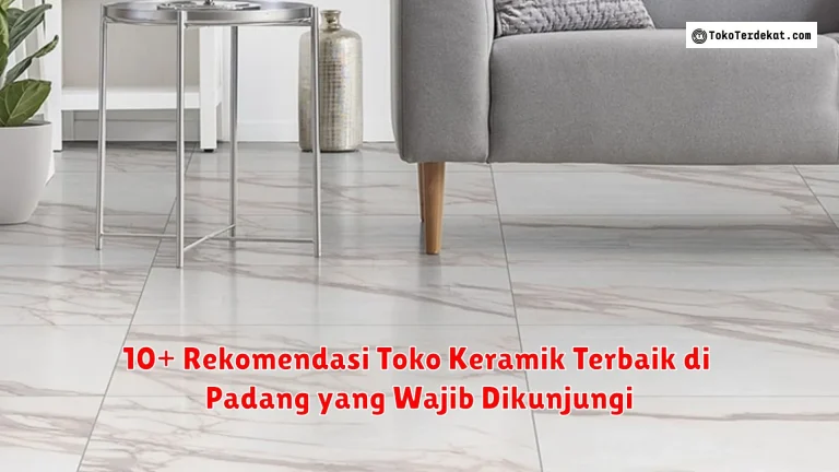 10+ Rekomendasi Toko Keramik Terbaik di Padang yang Wajib Dikunjungi