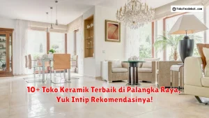 10+ Toko Keramik Terbaik di Palangka Raya, Yuk Intip Rekomendasinya!