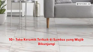 10+ Toko Keramik Terbaik di Sambas yang Wajib Dikunjungi