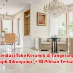 Rekomendasi Toko Keramik di Tangerang yang Wajib Dikunjungi [+10 Pilihan Terbaik]