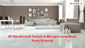 10 Toko Keramik Terbaik di Waropen yang Wajib Kamu Kunjungi