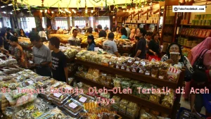 10+ Tempat Belanja Oleh-Oleh Terbaik di Aceh Jaya