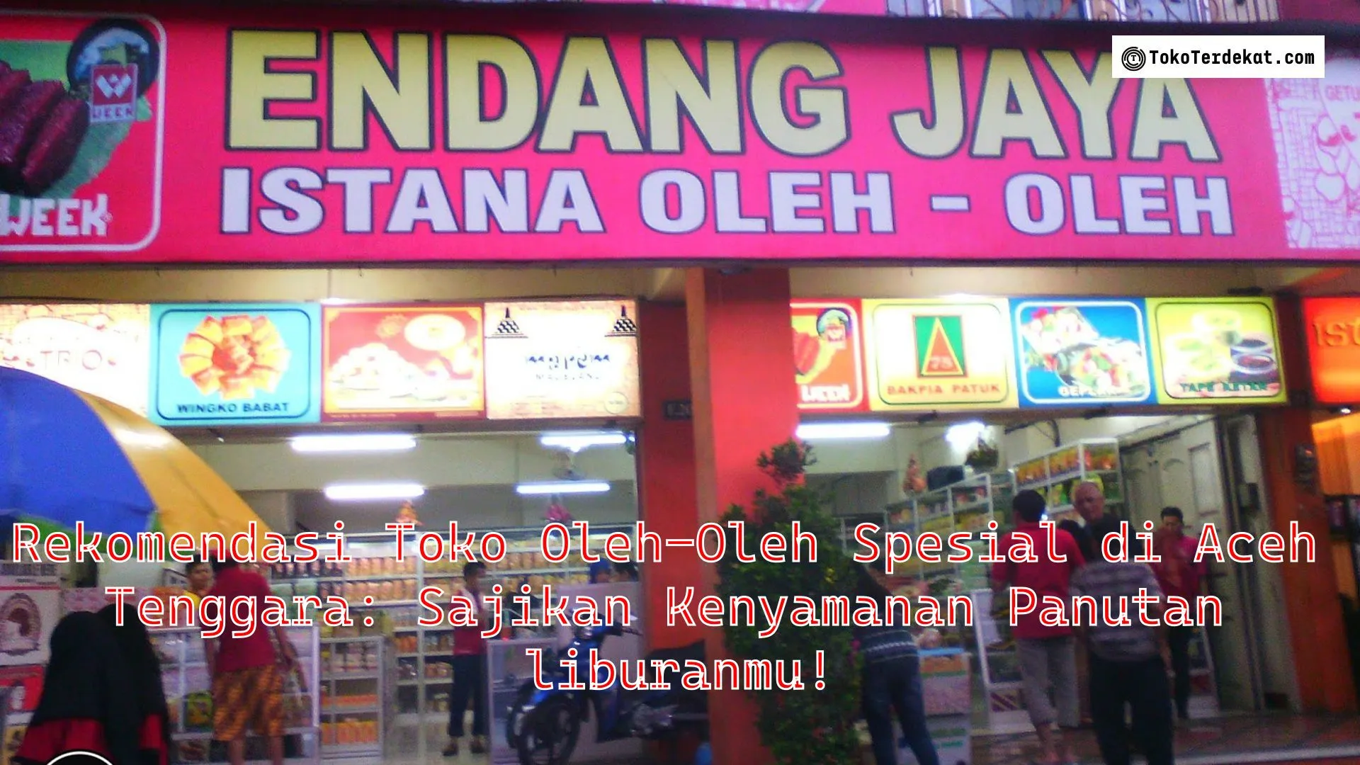 Rekomendasi Toko Oleh-Oleh Spesial di Aceh Tenggara: Sajikan Kenyamanan Panutan liburanmu!