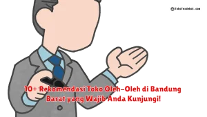 10+ Rekomendasi Toko Oleh-Oleh di Bandung Barat yang Wajib Anda Kunjungi!