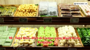 10+ Toko Oleh-Oleh di Cianjur yang Wajib Kamu Kunjungi!