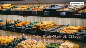 10+ Rekomendasi Toko Oleh-Oleh di Cilegon yang Wajib Dikunjungi