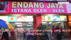 8 Toko Oleh-Oleh di Pangkalpinang yang Wajib Dikunjungi!