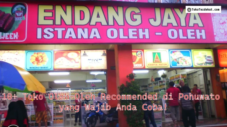 10+ Toko Oleh-Oleh Recommended di Pohuwato yang Wajib Anda Coba!