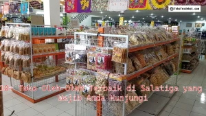 10+ Toko Oleh-Oleh Terbaik di Salatiga yang Wajib Anda Kunjungi