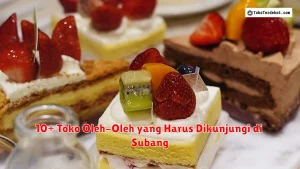 10+ Toko Oleh-Oleh yang Harus Dikunjungi di Subang