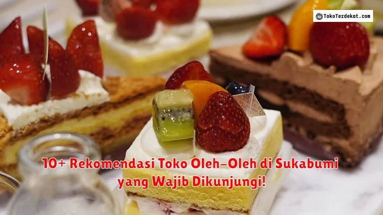 10+ Rekomendasi Toko Oleh-Oleh di Sukabumi yang Wajib Dikunjungi!