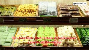 10+ Toko Oleh-Oleh Terbaik di Tasikmalaya yang Wajib Dikunjungi