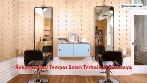 Rekomendasi Tempat Salon Terbaik di Surabaya