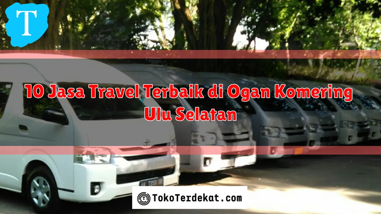 10 Jasa Travel Terbaik di Ogan Komering Ulu Selatan