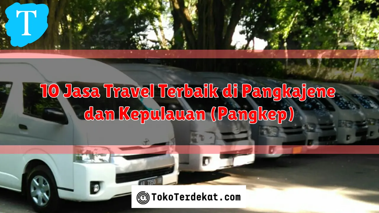 10 Jasa Travel Terbaik di Pangkajene dan Kepulauan (Pangkep)
