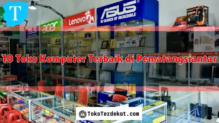 10 Toko Komputer Terbaik di Pematangsiantar