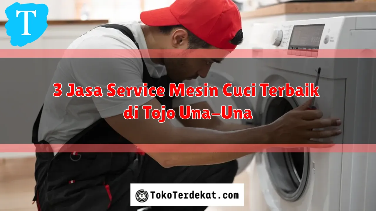 3 Jasa Service Mesin Cuci Terbaik di Tojo Una-Una